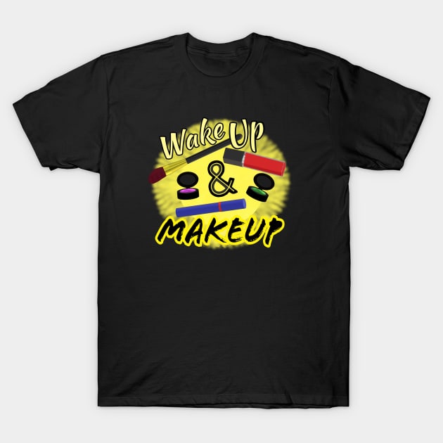 Wake Up and Makeup – Fun Quote for Makeup Lovers and Makeup Artists.  Shining Sun with Makeup and Yellow and Black Letters.  (Black Background) T-Shirt by Art By LM Designs 